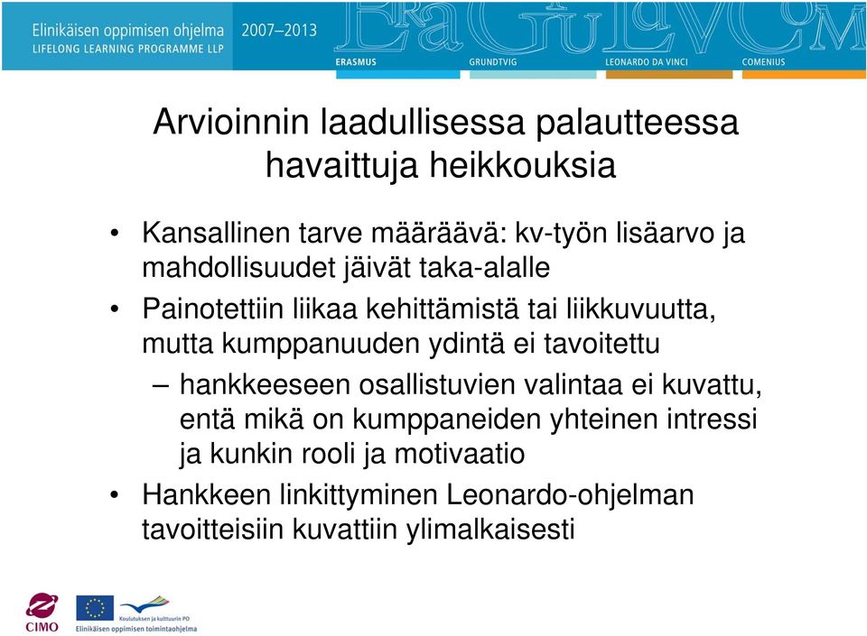 ydintä ei tavoitettu hankkeeseen osallistuvien valintaa ei kuvattu, entä mikä on kumppaneiden yhteinen