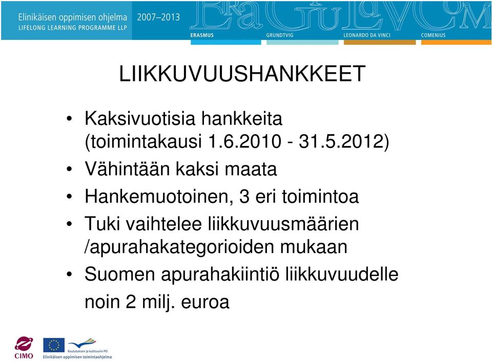 2012) Vähintään kaksi maata Hankemuotoinen, 3 eri toimintoa