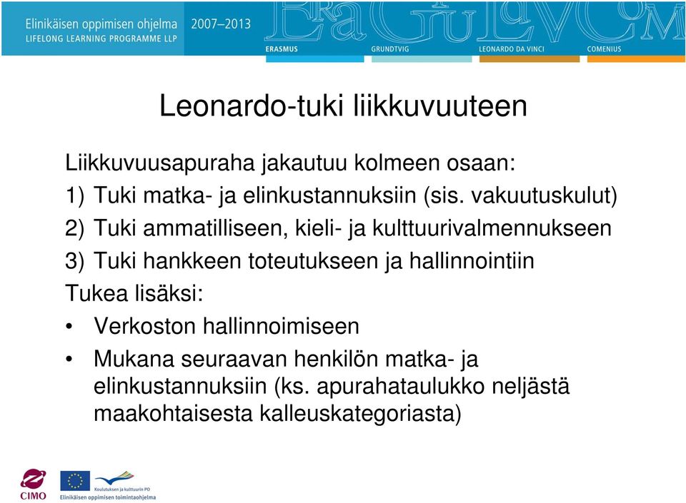 vakuutuskulut) 2) Tuki ammatilliseen, kieli- ja kulttuurivalmennukseen 3) Tuki hankkeen