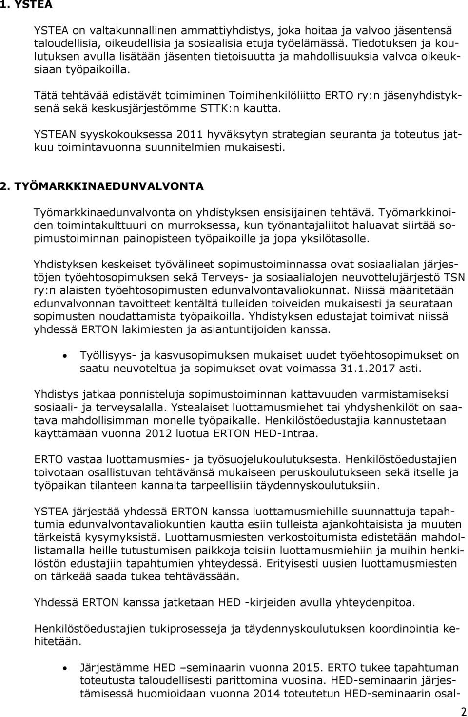 Tätä tehtävää edistävät toimiminen Toimihenkilöliitto ERTO ry:n jäsenyhdistyksenä sekä keskusjärjestömme STTK:n kautta.