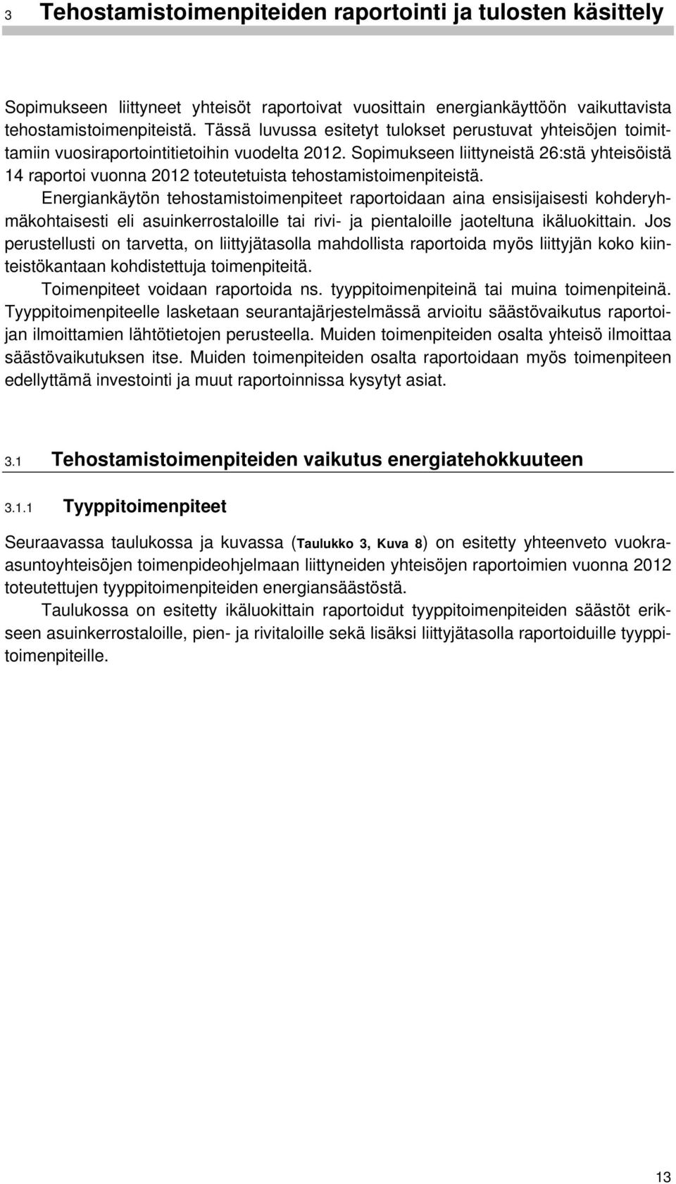 Sopimukseen liittyneistä 26:stä yhteisöistä 14 raportoi vuonna 2012 toteutetuista tehostamistoimenpiteistä.