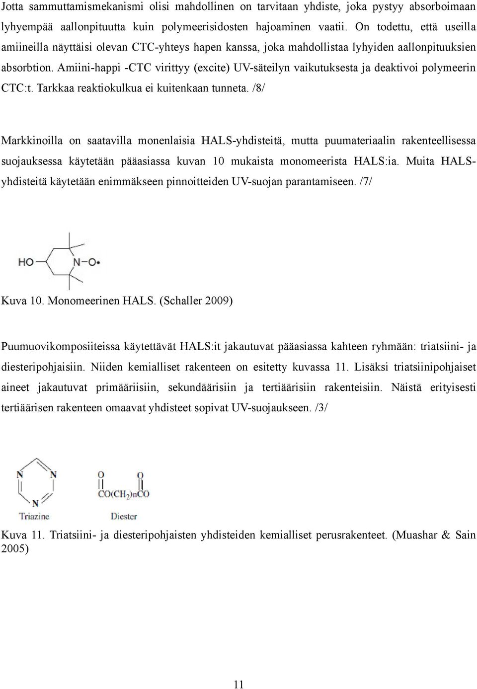 Amiini-happi -CTC virittyy (excite) UV-säteilyn vaikutuksesta ja deaktivoi polymeerin CTC:t. Tarkkaa reaktiokulkua ei kuitenkaan tunneta.