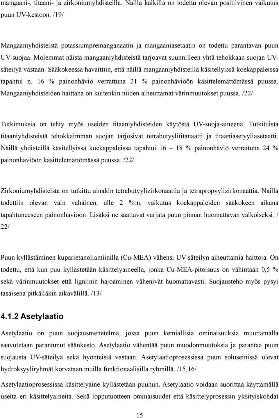 Molemmat näistä mangaaniyhdisteistä tarjoavat suunnilleen yhtä tehokkaan suojan UVsäteilyä vastaan. Sääkokeessa havaittiin, että näillä mangaaniyhdisteillä käsitellyissä koekappaleissa tapahtui n.
