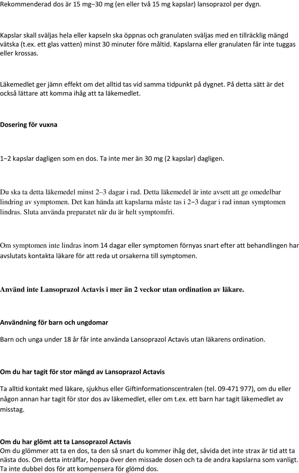 På detta sätt är det också lättare att komma ihåg att ta läkemedlet. Dosering för vuxna 1 2 kapslar dagligen som en dos. Ta inte mer än 30 mg (2 kapslar) dagligen.