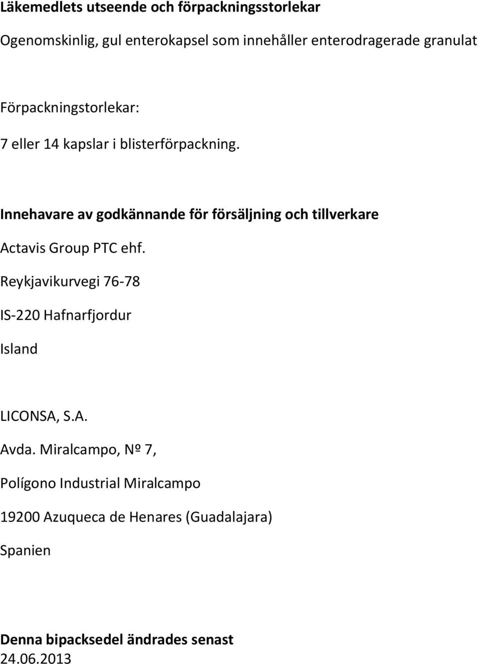 Innehavare av godkännande för försäljning och tillverkare Actavis Group PTC ehf.