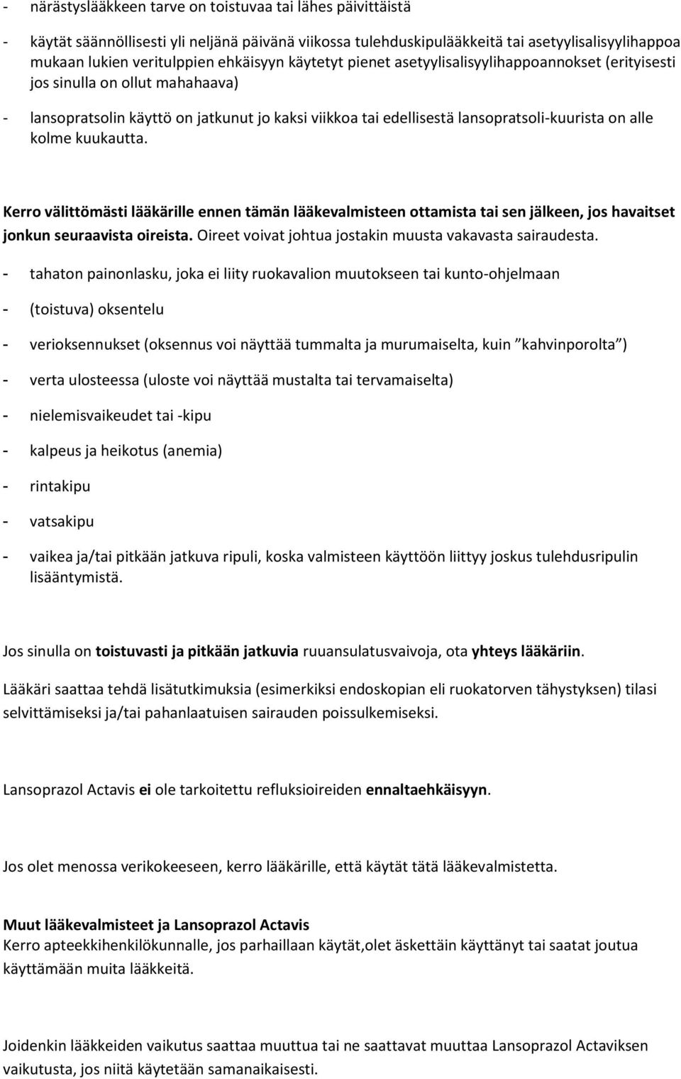 alle kolme kuukautta. Kerro välittömästi lääkärille ennen tämän lääkevalmisteen ottamista tai sen jälkeen, jos havaitset jonkun seuraavista oireista.