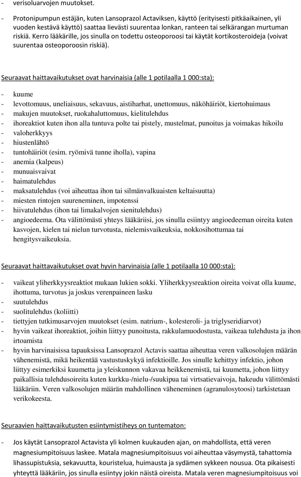 Kerro lääkärille, jos sinulla on todettu osteoporoosi tai käytät kortikosteroideja (voivat suurentaa osteoporoosin riskiä).