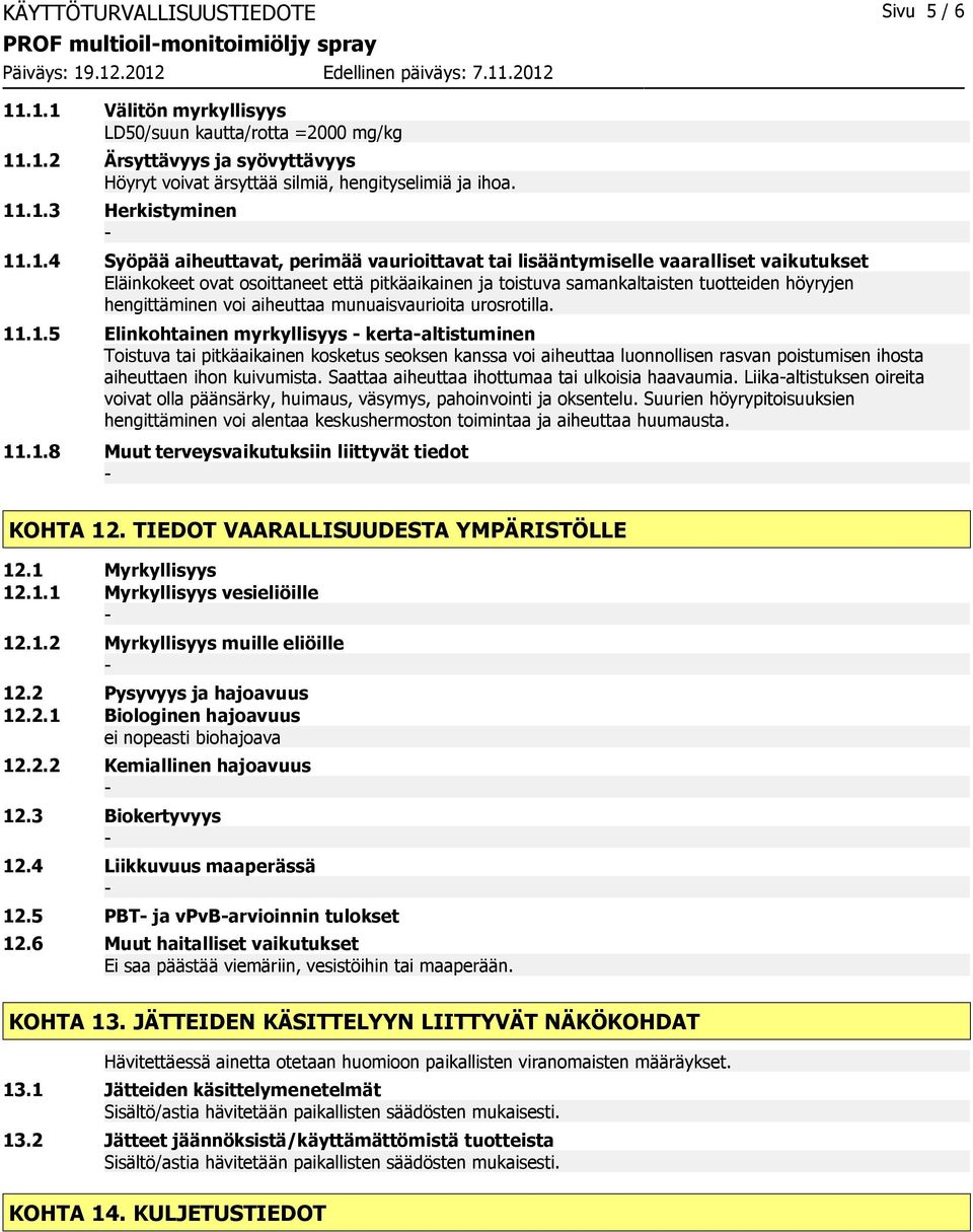 tuotteiden höyryjen hengittäminen voi aiheuttaa munuaisvaurioita urosrotilla. 11