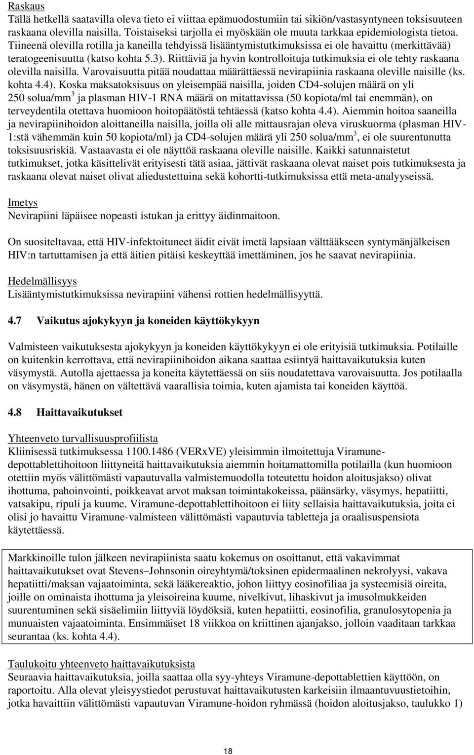 Tiineenä olevilla rotilla ja kaneilla tehdyissä lisääntymistutkimuksissa ei ole havaittu (merkittävää) teratogeenisuutta (katso kohta 5.3).