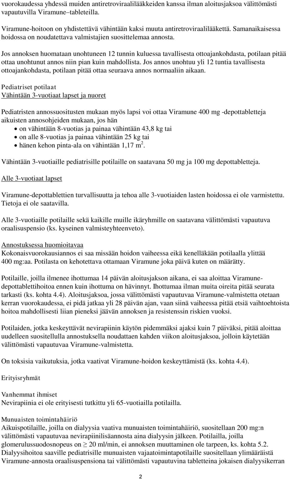 Jos annoksen huomataan unohtuneen 12 tunnin kuluessa tavallisesta ottoajankohdasta, potilaan pitää ottaa unohtunut annos niin pian kuin mahdollista.