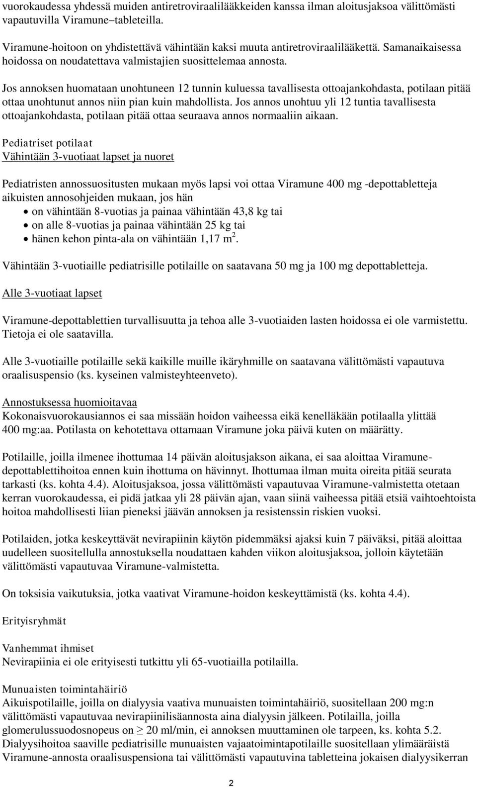 Jos annoksen huomataan unohtuneen 12 tunnin kuluessa tavallisesta ottoajankohdasta, potilaan pitää ottaa unohtunut annos niin pian kuin mahdollista.