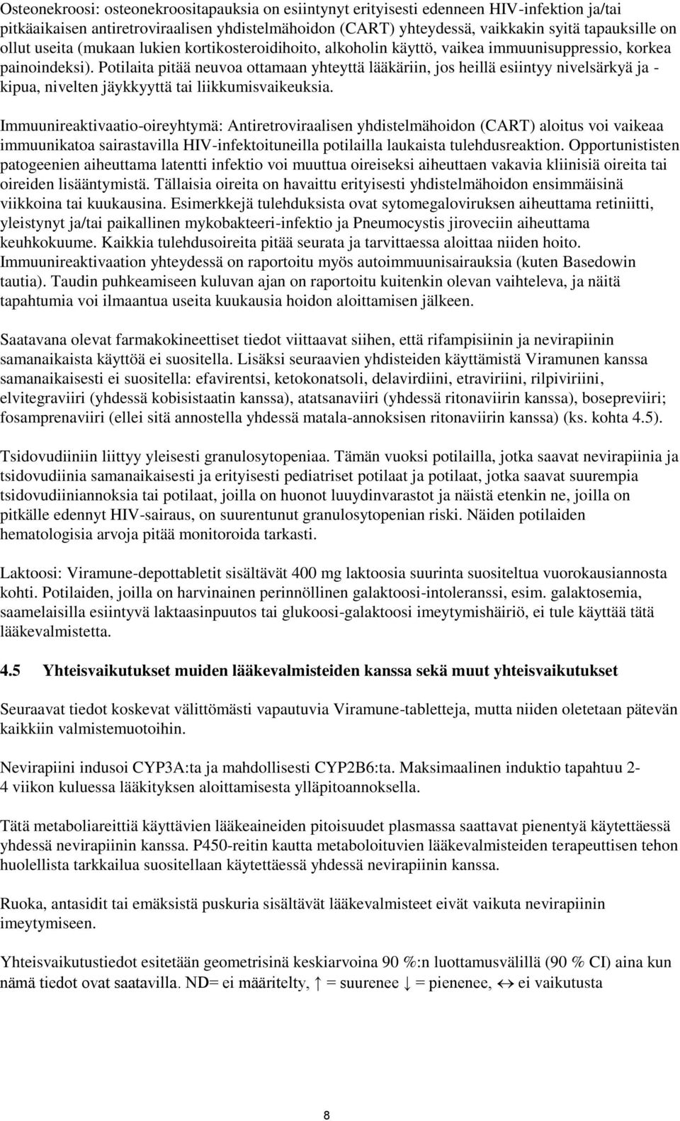 Potilaita pitää neuvoa ottamaan yhteyttä lääkäriin, jos heillä esiintyy nivelsärkyä ja - kipua, nivelten jäykkyyttä tai liikkumisvaikeuksia.