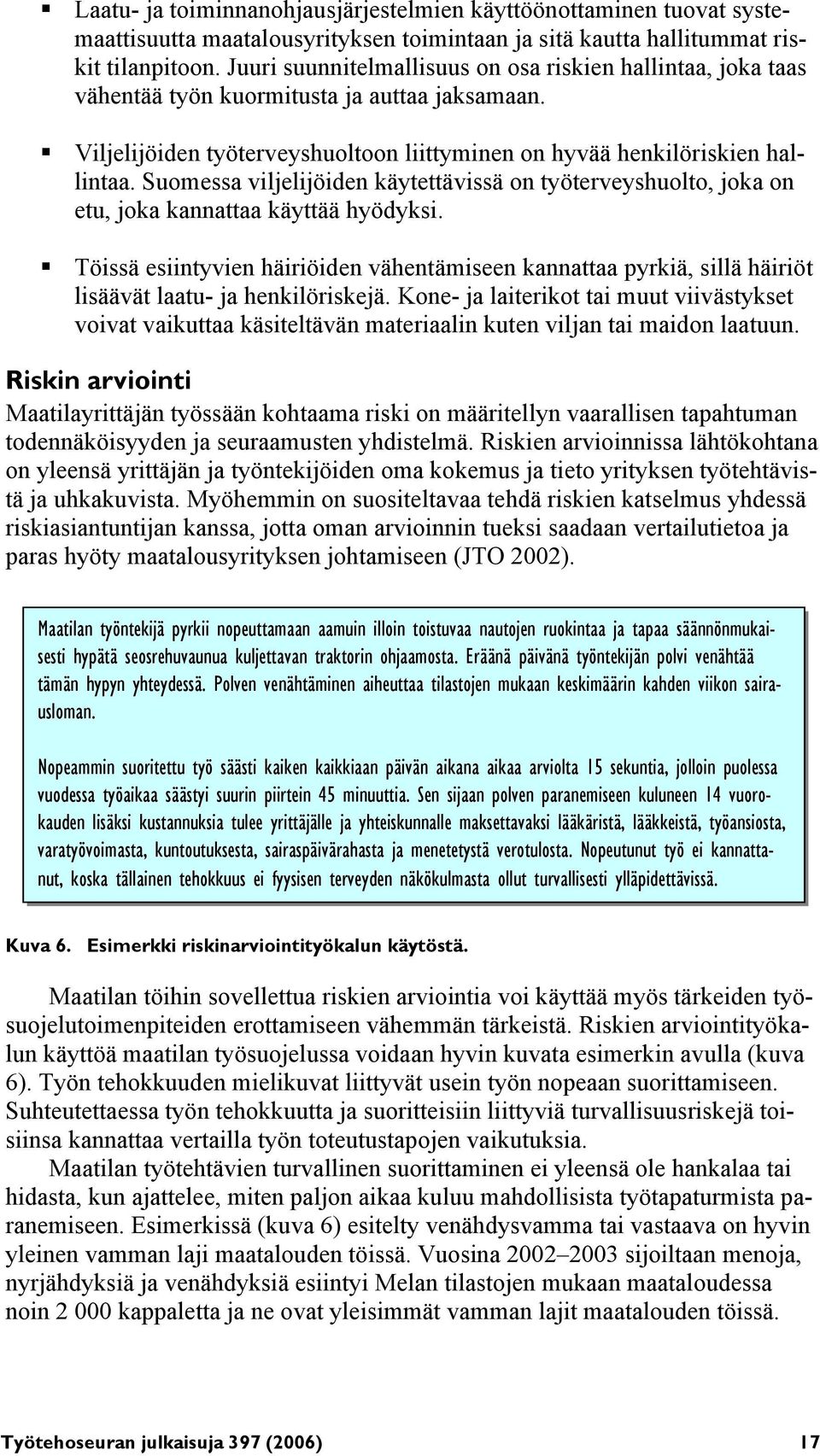 Suomessa viljelijöiden käytettävissä on työterveyshuolto, joka on etu, joka kannattaa käyttää hyödyksi.