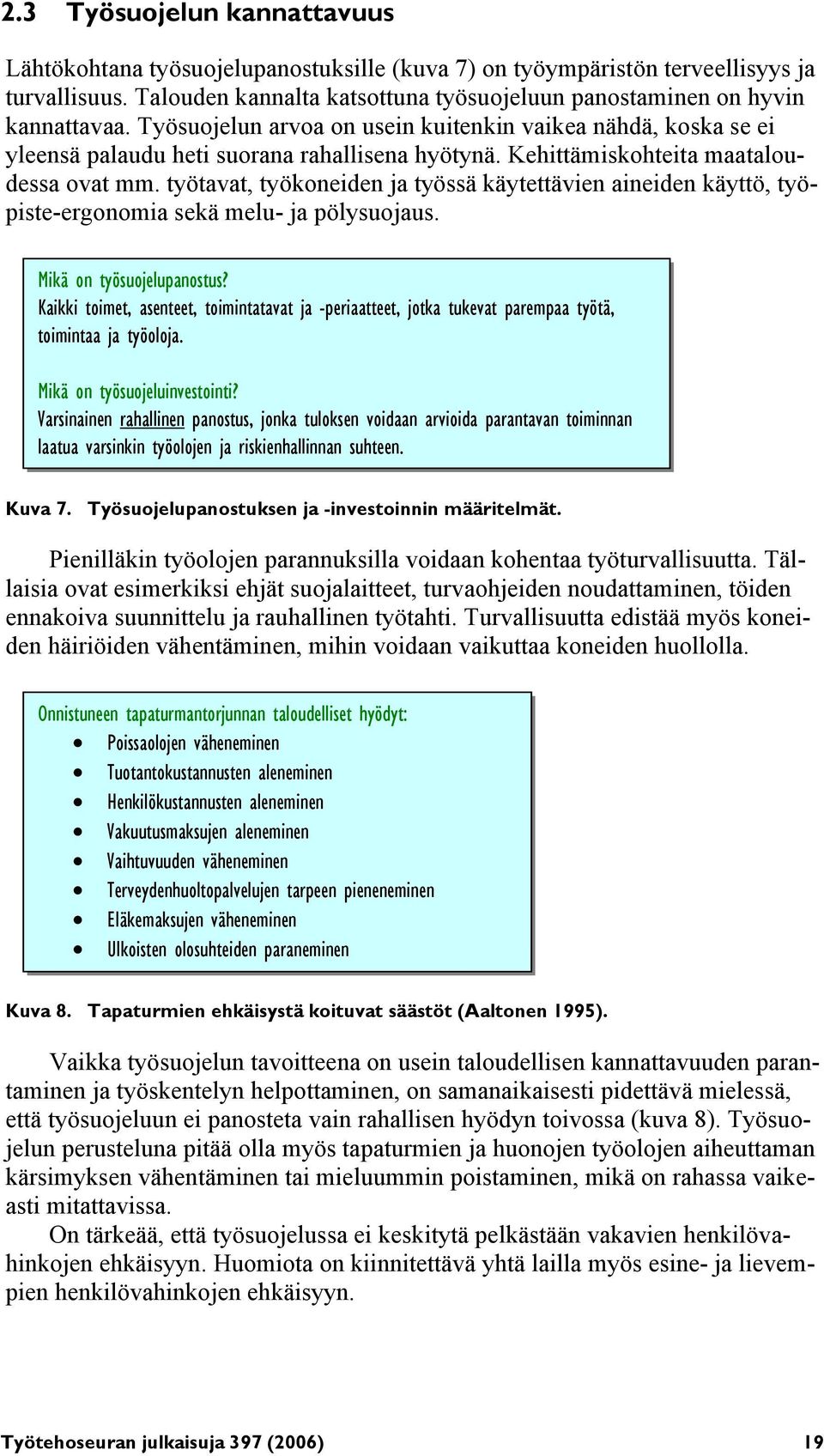 työtavat, työkoneiden ja työssä käytettävien aineiden käyttö, työpiste-ergonomia sekä melu- ja pölysuojaus. Mikä on työsuojelupanostus?
