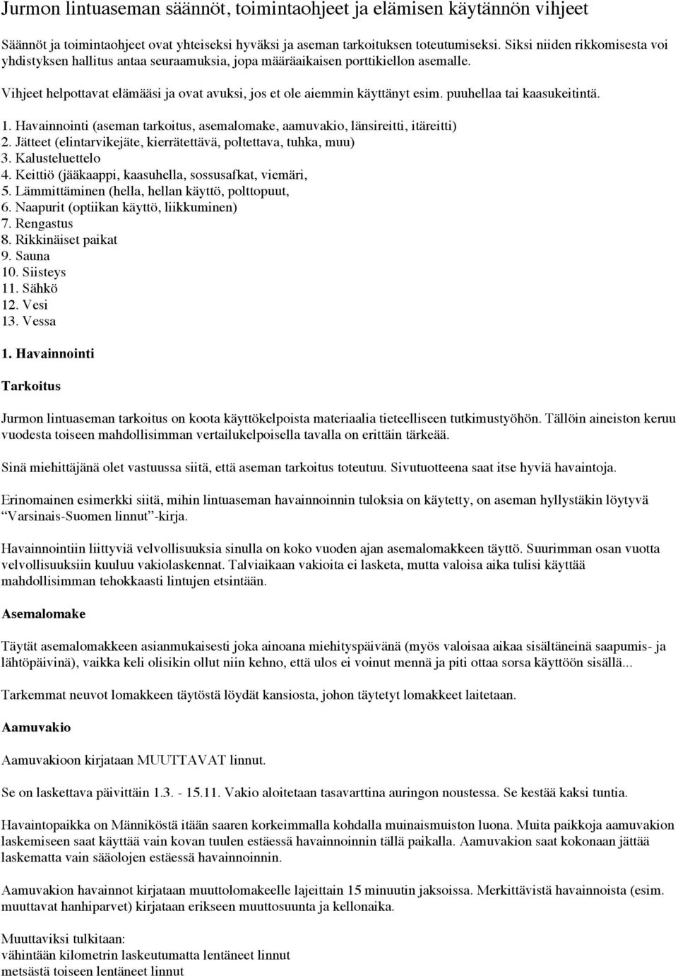 puuhellaa tai kaasukeitintä. 1. Havainnointi (aseman tarkoitus, asemalomake, aamuvakio, länsireitti, itäreitti) 2. Jätteet (elintarvikejäte, kierrätettävä, poltettava, tuhka, muu) 3.