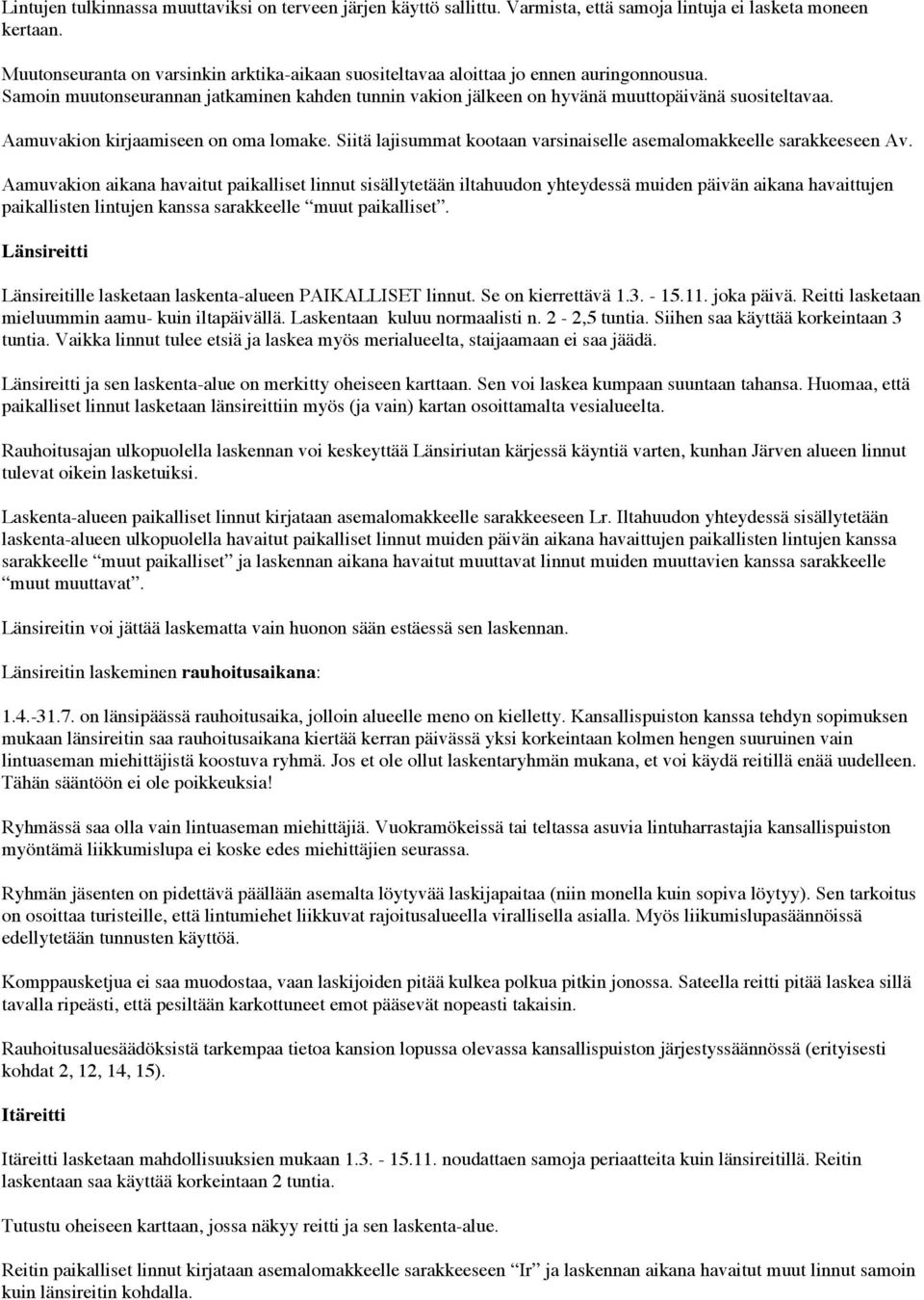 Aamuvakion kirjaamiseen on oma lomake. Siitä lajisummat kootaan varsinaiselle asemalomakkeelle sarakkeeseen Av.