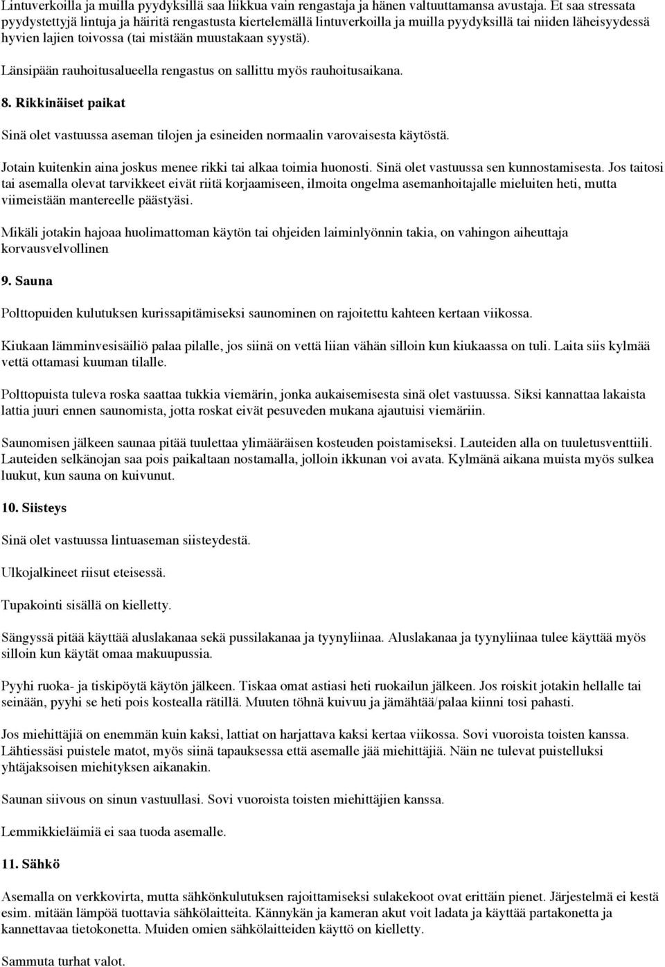 Länsipään rauhoitusalueella rengastus on sallittu myös rauhoitusaikana. 8. Rikkinäiset paikat Sinä olet vastuussa aseman tilojen ja esineiden normaalin varovaisesta käytöstä.