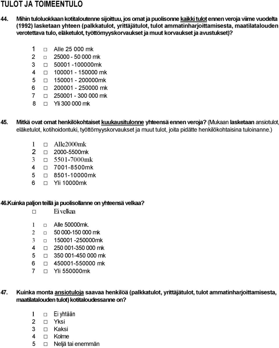 maatilatalouden verotettava tulo, eläketulot, työttömyyskorvaukset ja muut korvaukset ja avustukset)?