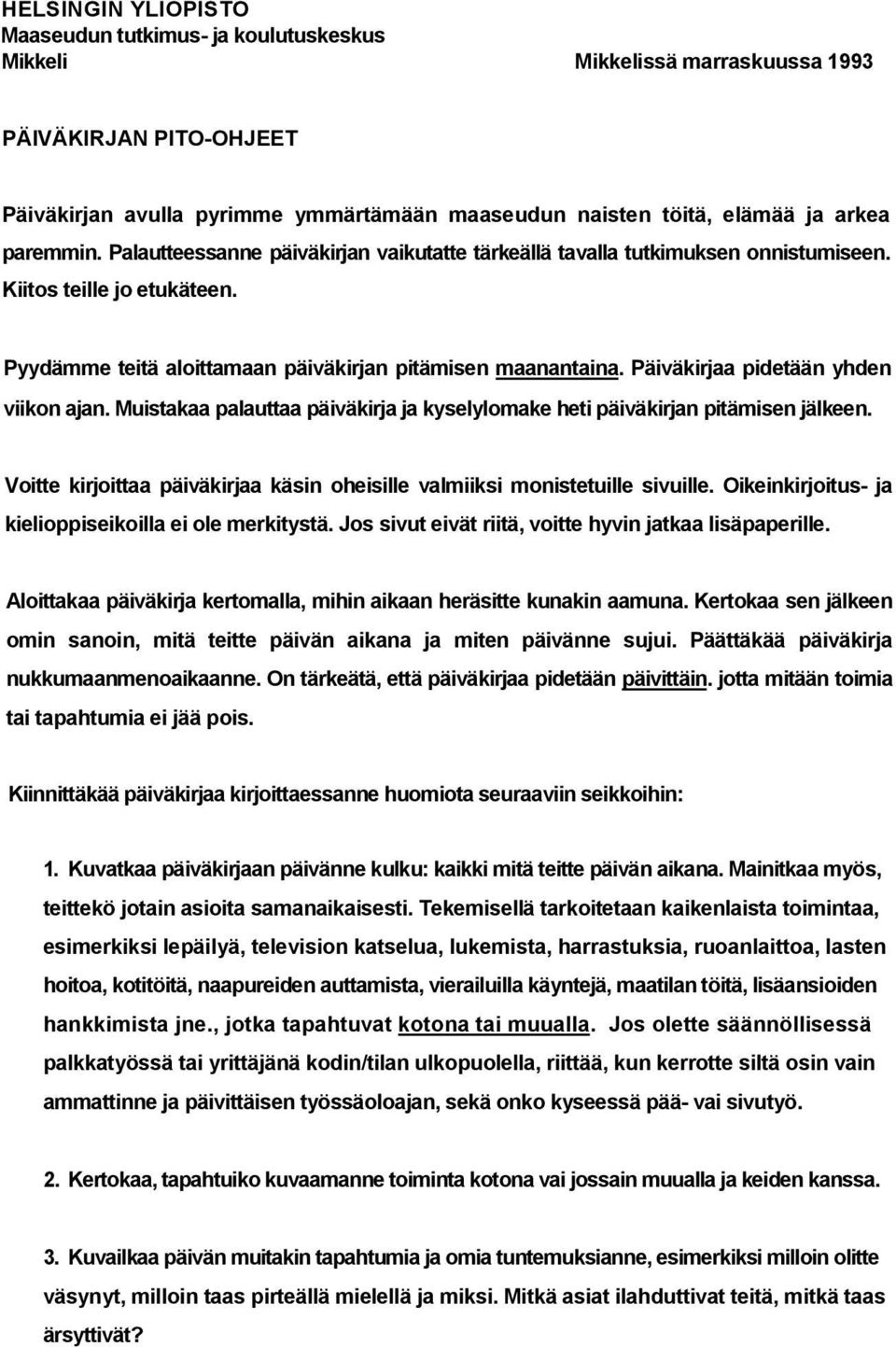 Päiväkirjaa pidetään yhden viikon ajan. Muistakaa palauttaa päiväkirja ja kyselylomake heti päiväkirjan pitämisen jälkeen.