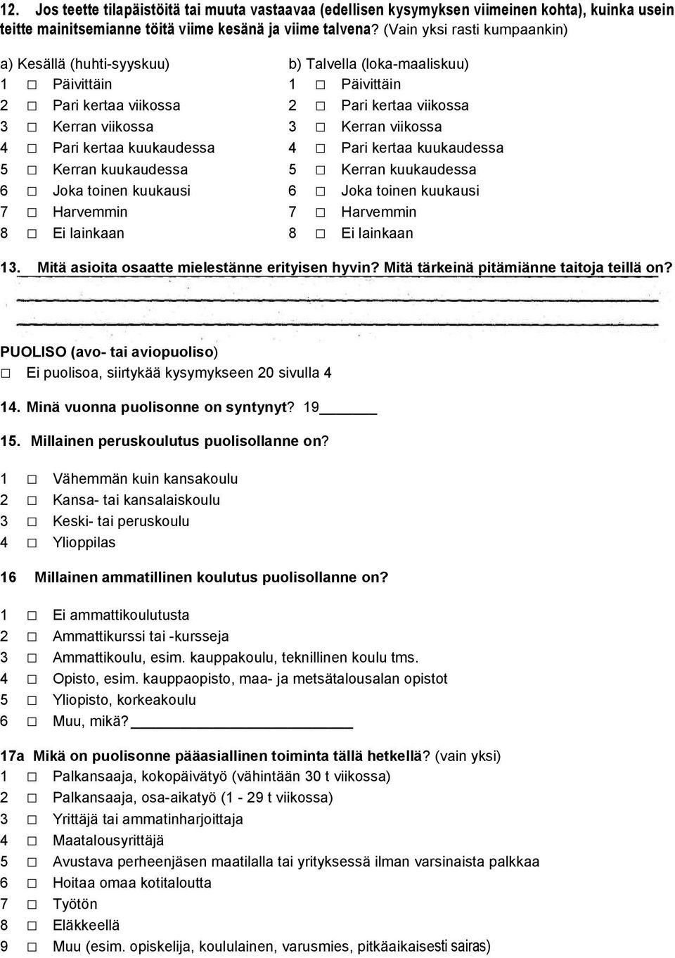 kertaa kuukaudessa 4 Pari kertaa kuukaudessa 5 Kerran kuukaudessa 5 Kerran kuukaudessa 6 Joka toinen kuukausi 6 Joka toinen kuukausi 7 Harvemmin 7 Harvemmin 8 Ei lainkaan 8 Ei lainkaan 13.