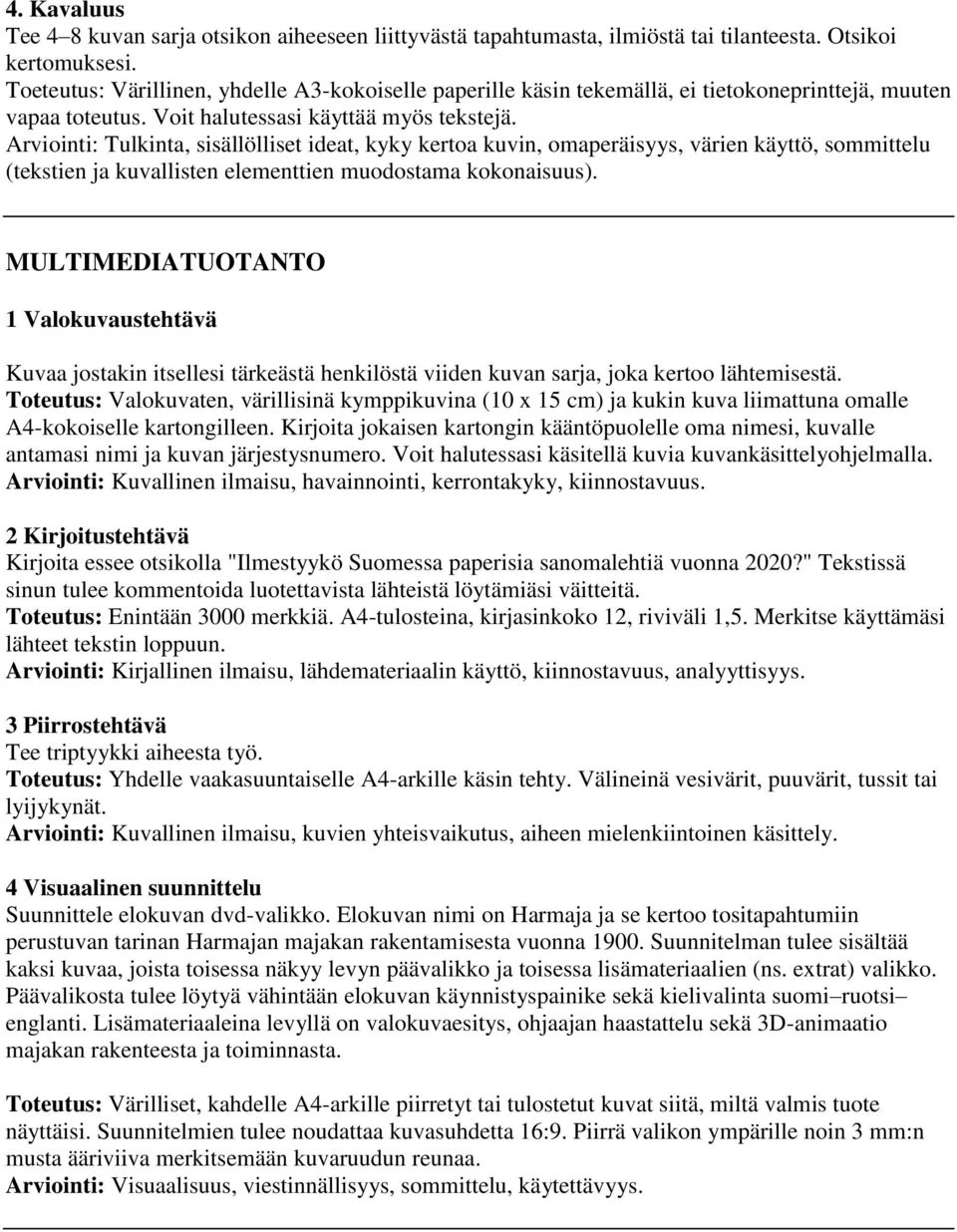 Arviointi: Tulkinta, sisällölliset ideat, kyky kertoa kuvin, omaperäisyys, värien käyttö, sommittelu (tekstien ja kuvallisten elementtien muodostama kokonaisuus).