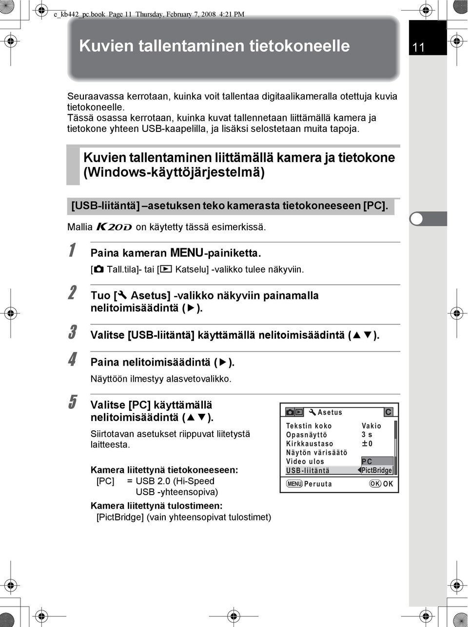 Kuvien tallentaminen liittämällä kamera ja tietokone (Windows-käyttöjärjestelmä) [USB-liitäntä] asetuksen teko kamerasta tietokoneeseen [PC]. Mallia u on käytetty tässä esimerkissä.