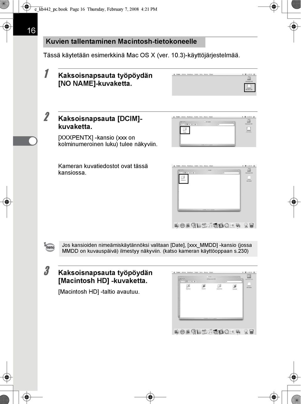 [XXXPENTX] -kansio (xxx on kolminumeroinen luku) tulee näkyviin. Kameran kuvatiedostot ovat tässä kansiossa.