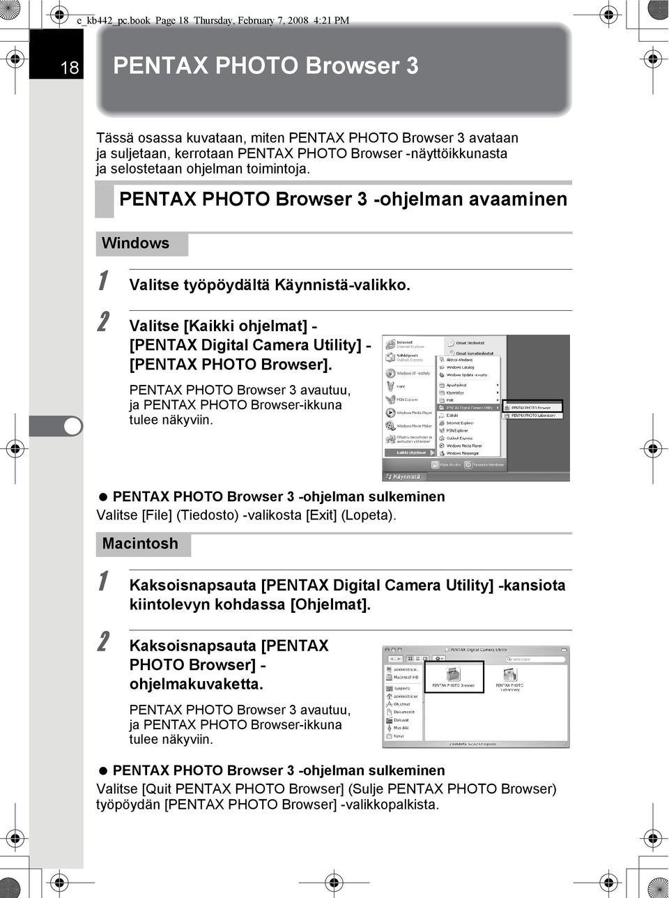 selostetaan ohjelman toimintoja. PENTAX PHOTO Browser 3 -ohjelman avaaminen Windows 1 Valitse työpöydältä Käynnistä-valikko.