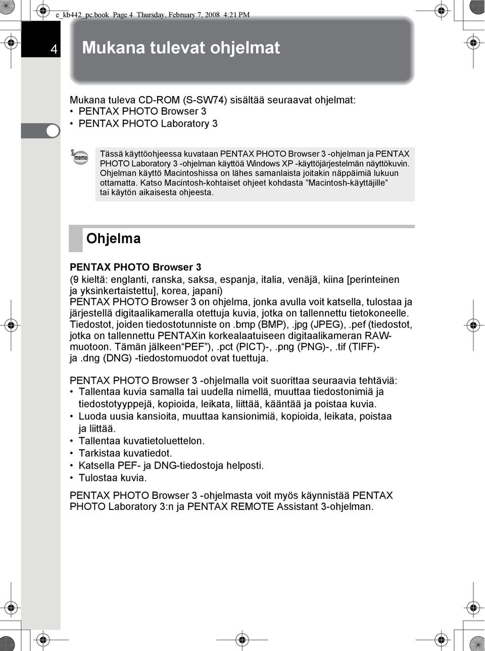 käyttöohjeessa kuvataan PENTAX PHOTO Browser 3 -ohjelman ja PENTAX PHOTO Laboratory 3 -ohjelman käyttöä Windows XP -käyttöjärjestelmän näyttökuvin.