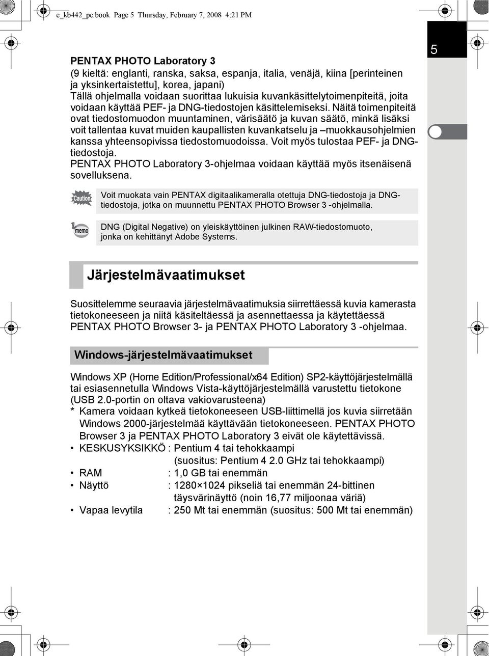 ohjelmalla voidaan suorittaa lukuisia kuvankäsittelytoimenpiteitä, joita voidaan käyttää PEF- ja DNG-tiedostojen käsittelemiseksi.