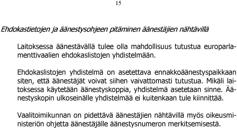 Ehdokaslistojen yhdistelmä on asetettava ennakkoäänestyspaikkaan siten, että äänestäjät voivat siihen vaivattomasti tutustua.