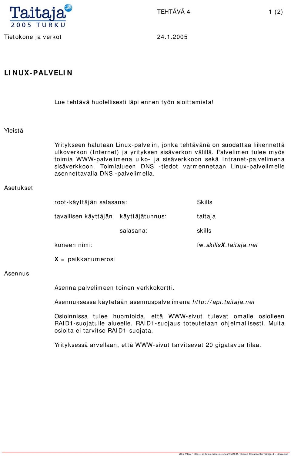 Palvelimen tulee myös toimia WWW-palvelimena ulko- ja sisäverkkoon sekä Intranet-palvelimena sisäverkkoon. Toimialueen DNS -tiedot varmennetaan Linux-palvelimelle asennettavalla DNS -palvelimella.