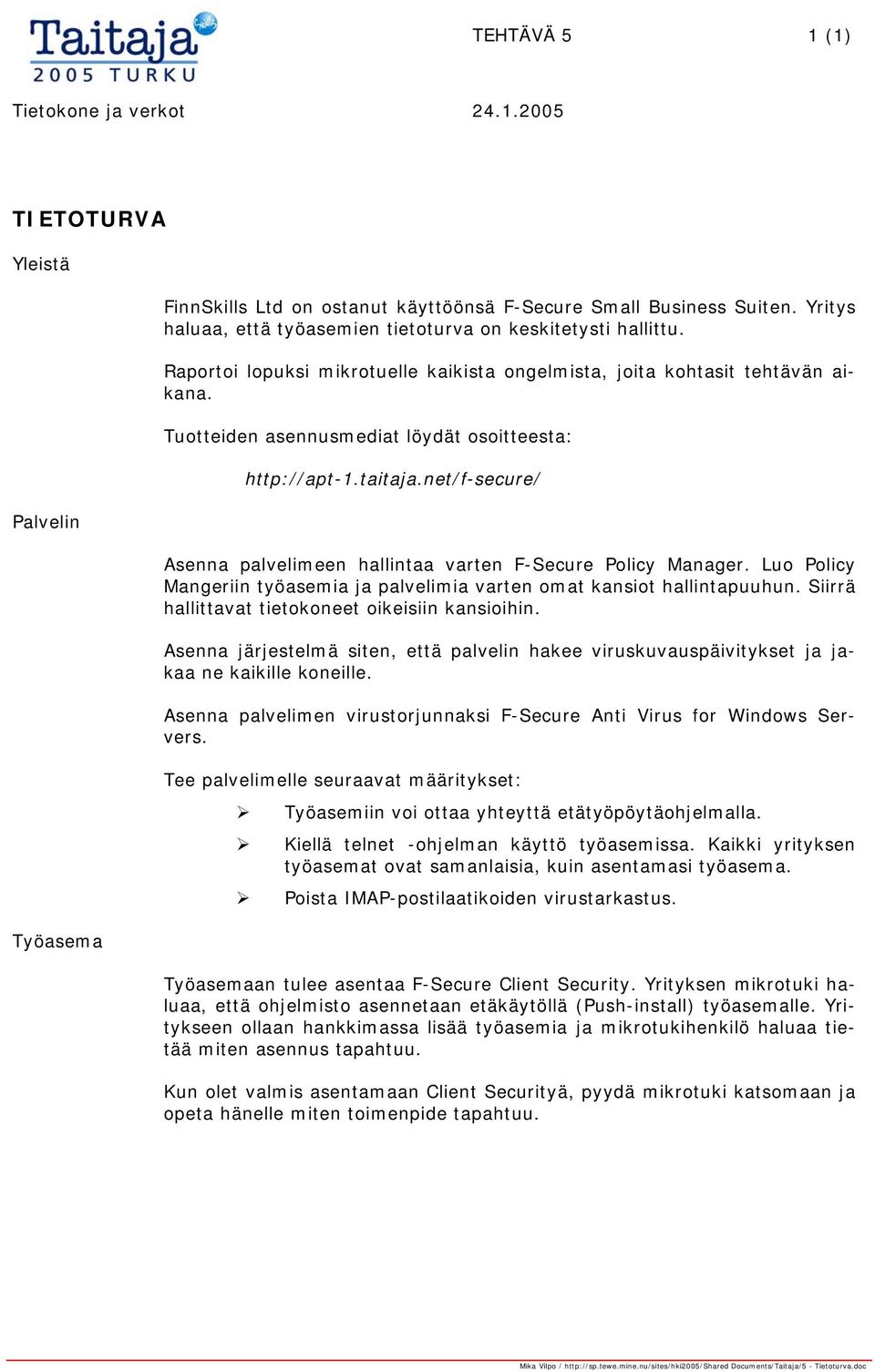 net/f-secure/ Asenna palvelimeen hallintaa varten F-Secure Policy Manager. Luo Policy Mangeriin työasemia ja palvelimia varten omat kansiot hallintapuuhun.