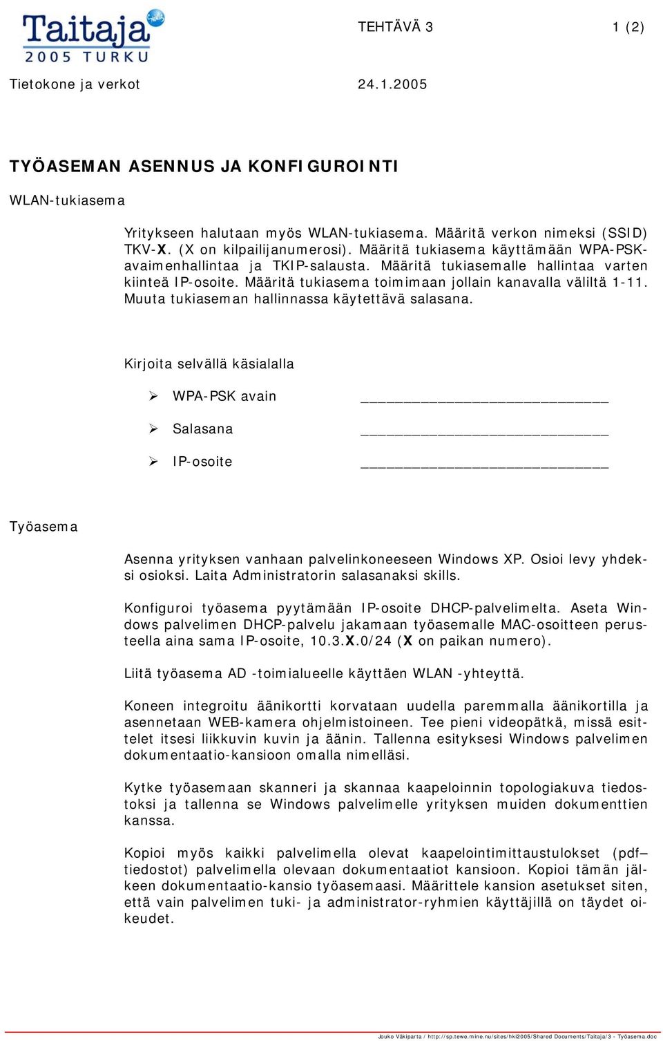 Muuta tukiaseman hallinnassa käytettävä salasana. Kirjoita selvällä käsialalla WPA-PSK avain Salasana IP-osoite Työasema Asenna yrityksen vanhaan palvelinkoneeseen Windows XP.
