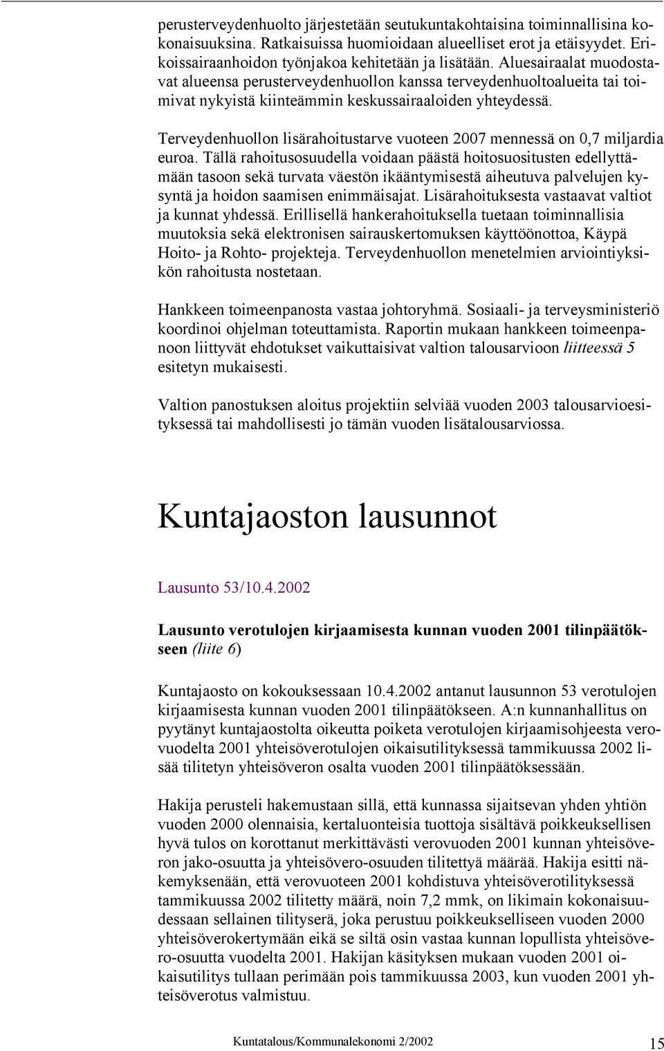 Terveydenhuollon lisärahoitustarve vuoteen 2007 mennessä on 0,7 miljardia euroa.