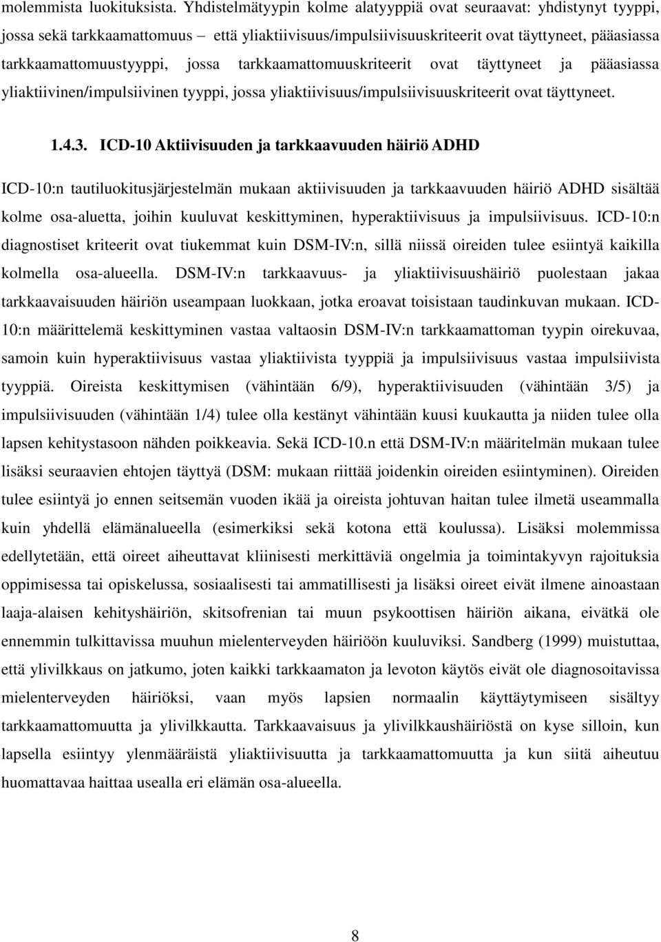 tarkkaamattomuuskriteerit ovat täyttyneet ja pääasiassa yliaktiivinen/impulsiivinen tyyppi, jossa yliaktiivisuus/impulsiivisuuskriteerit ovat täyttyneet. 1.4.3.