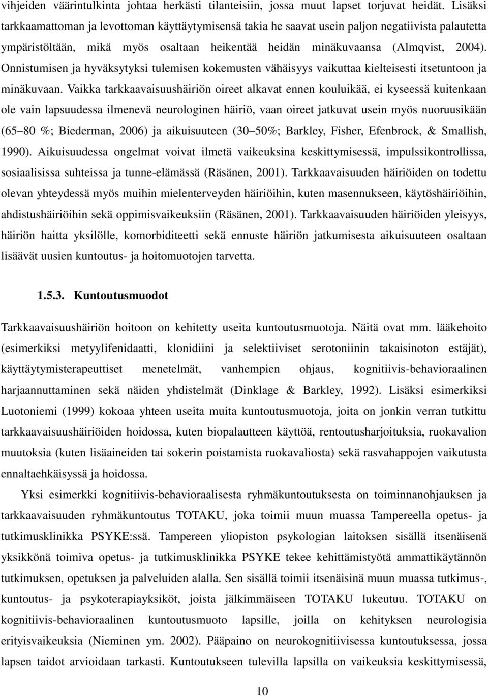 Onnistumisen ja hyväksytyksi tulemisen kokemusten vähäisyys vaikuttaa kielteisesti itsetuntoon ja minäkuvaan.