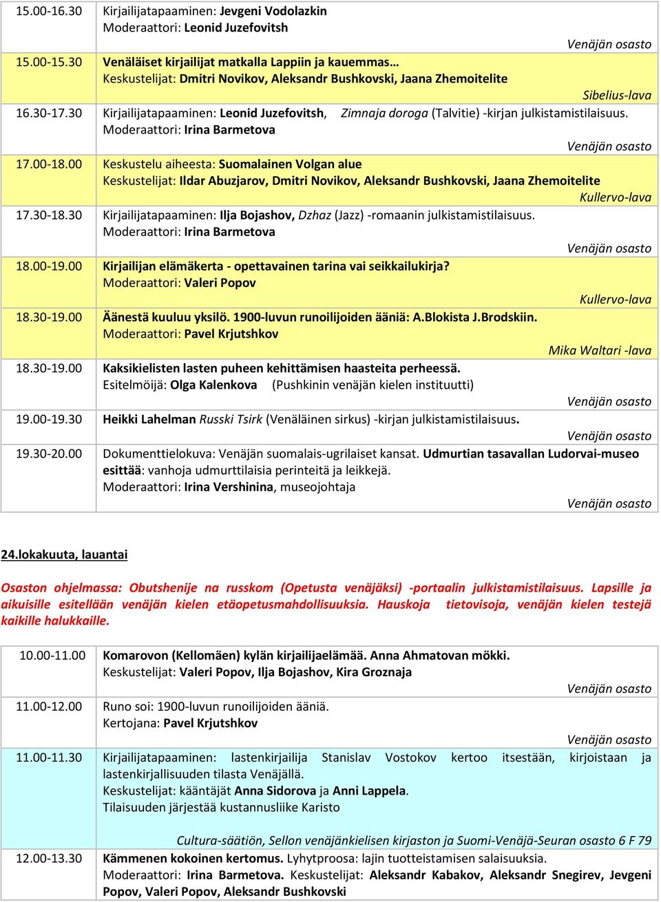 30 Kirjailijatapaaminen: Leonid Juzefovitsh, Zimnaja doroga (Talvitie) -kirjan Moderaattori: Irina Barmetova 17.00-18.