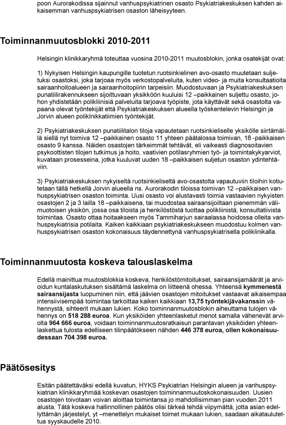 muutetaan suljetuksi osastoksi, joka tarjoaa myös verkostopalveluita, kuten video- ja muita konsultaatioita sairaanhoitoalueen ja sairaanhoitopiirin tarpeisiin.