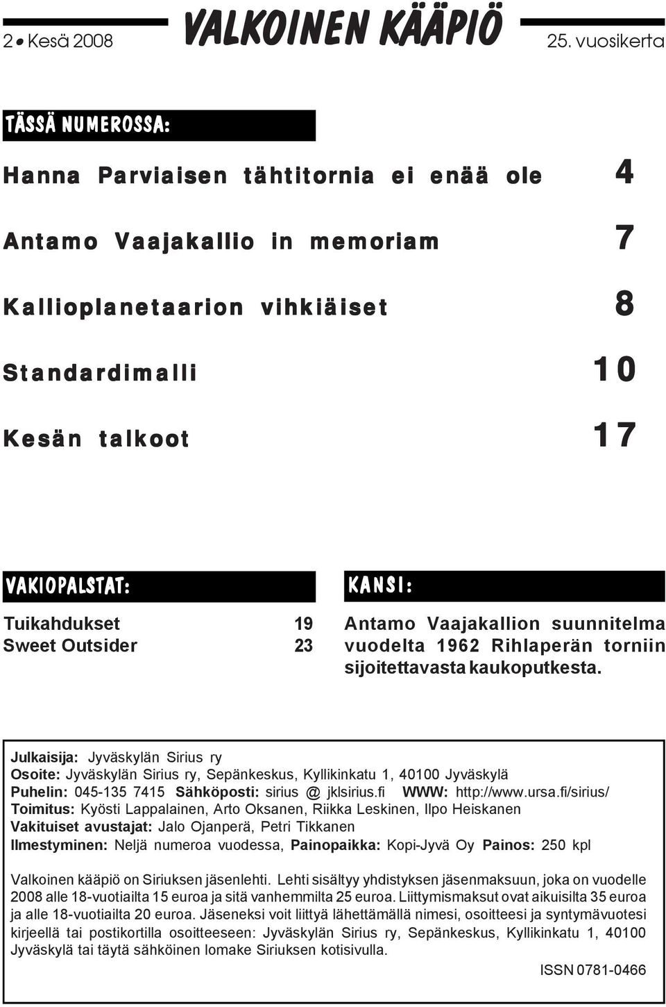 Tuikahdukset 19 Sweet Outsider 23 KANSI: Antamo Vaajakallion suunnitelma vuodelta 1962 Rihlaperän torniin sijoitettavasta kaukoputkesta.