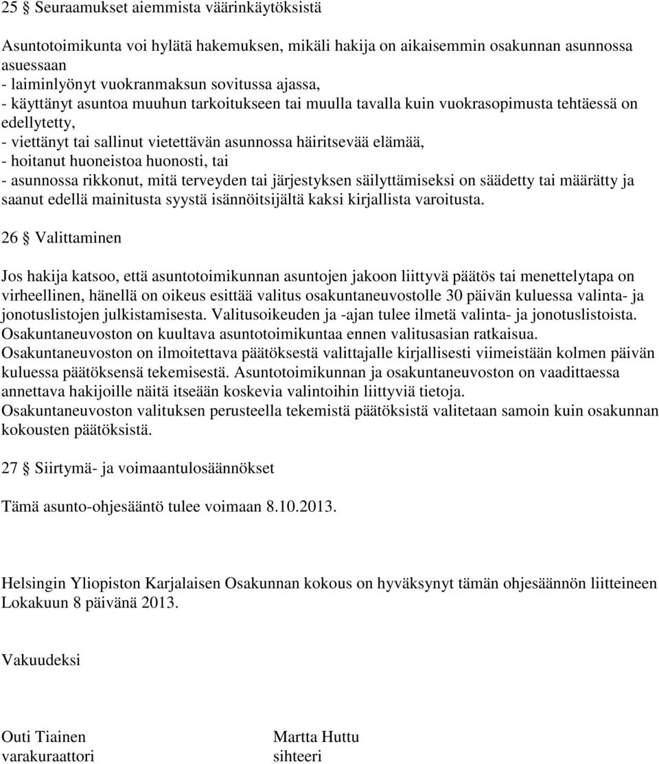 huonosti, tai - asunnossa rikkonut, mitä terveyden tai järjestyksen säilyttämiseksi on säädetty tai määrätty ja saanut edellä mainitusta syystä isännöitsijältä kaksi kirjallista varoitusta.