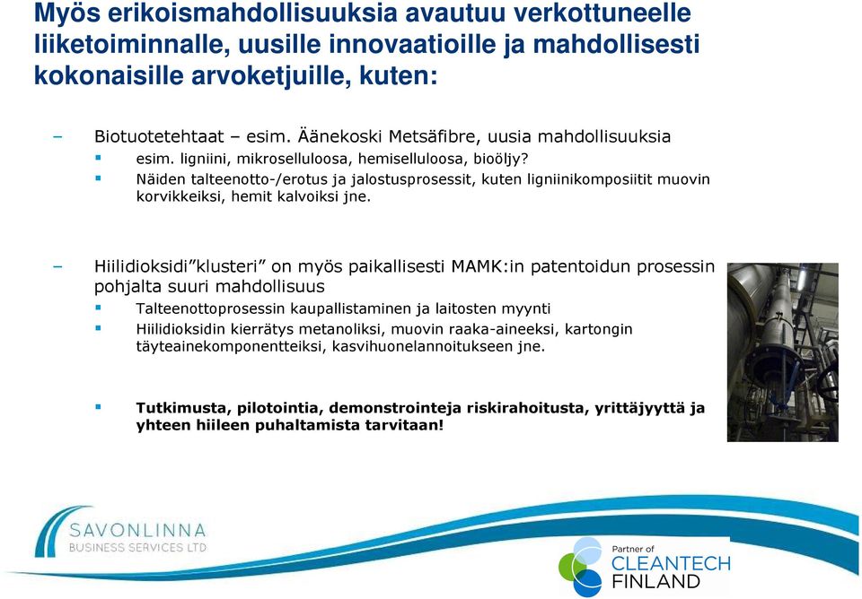 Näiden talteenotto-/erotus ja jalostusprosessit, kuten ligniinikomposiitit muovin korvikkeiksi, hemit kalvoiksi jne.