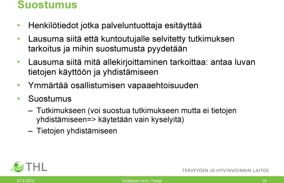 käyttöön ja yhdistämiseen Ymmärtää osallistumisen vapaaehtoisuuden Suostumus Tutkimukseen (voi suostua tutkimukseen