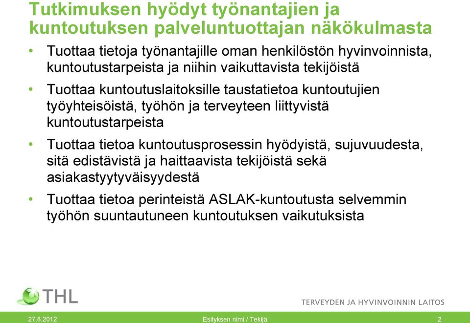 liittyvistä kuntoutustarpeista Tuottaa tietoa kuntoutusprosessin hyödyistä, sujuvuudesta, sitä edistävistä ja haittaavista tekijöistä sekä