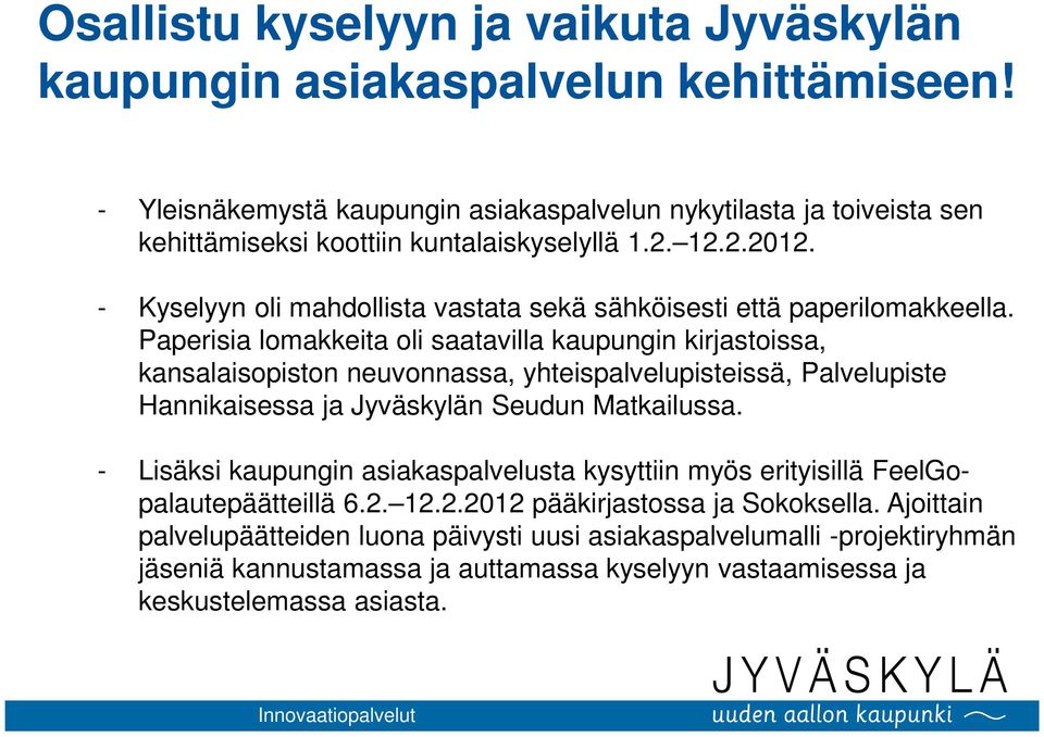 - Kyselyyn oli mahdollista vastata sekä sähköisesti että paperilomakkeella.