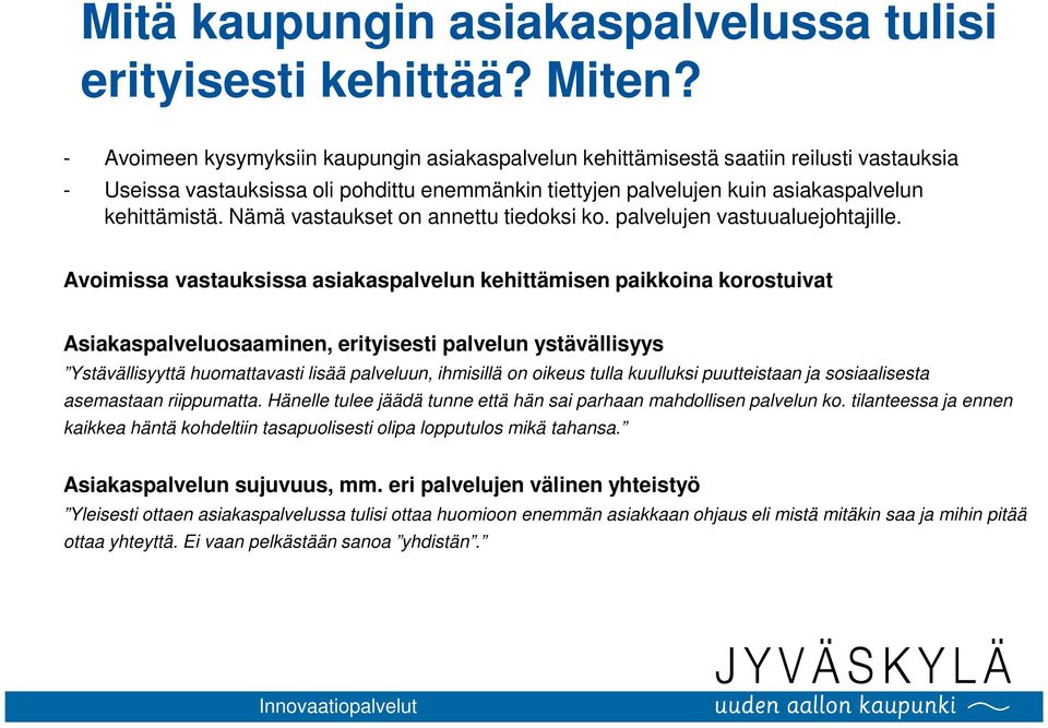 Nämä vastaukset on annettu tiedoksi ko. palvelujen vastuualuejohtajille.