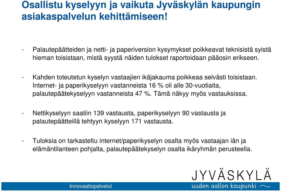 - Kahden toteutetun kyselyn vastaajien ikäjakauma poikkeaa selvästi toisistaan.