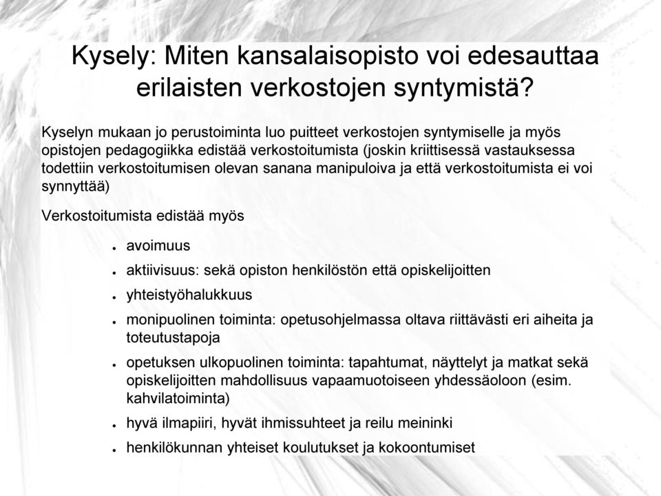 sanana manipuloiva ja että verkostoitumista ei voi synnyttää) Verkostoitumista edistää myös avoimuus aktiivisuus: sekä opiston henkilöstön että opiskelijoitten yhteistyöhalukkuus monipuolinen