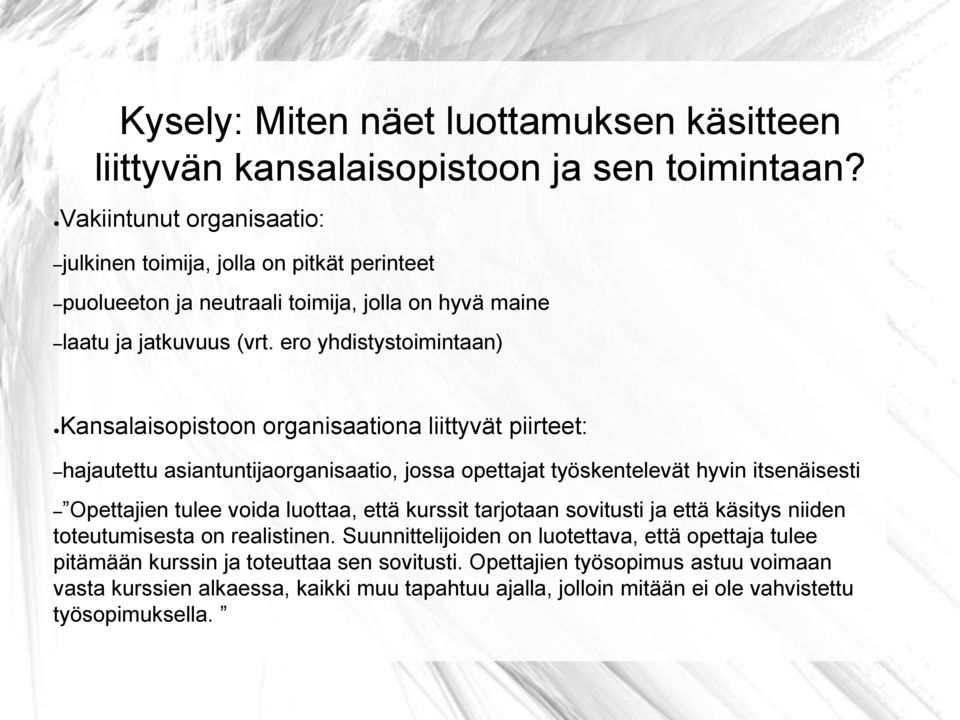 ero yhdistystoimintaan) Kansalaisopistoon organisaationa liittyvät piirteet: hajautettu asiantuntijaorganisaatio, jossa opettajat työskentelevät hyvin itsenäisesti Opettajien tulee voida