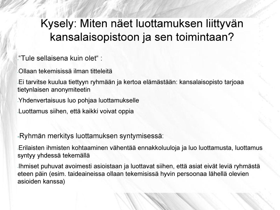 anonymiteetin -Yhdenvertaisuus luo pohjaa luottamukselle -Luottamus siihen, että kaikki voivat oppia -Ryhmän merkitys luottamuksen syntymisessä: -Erilaisten ihmisten